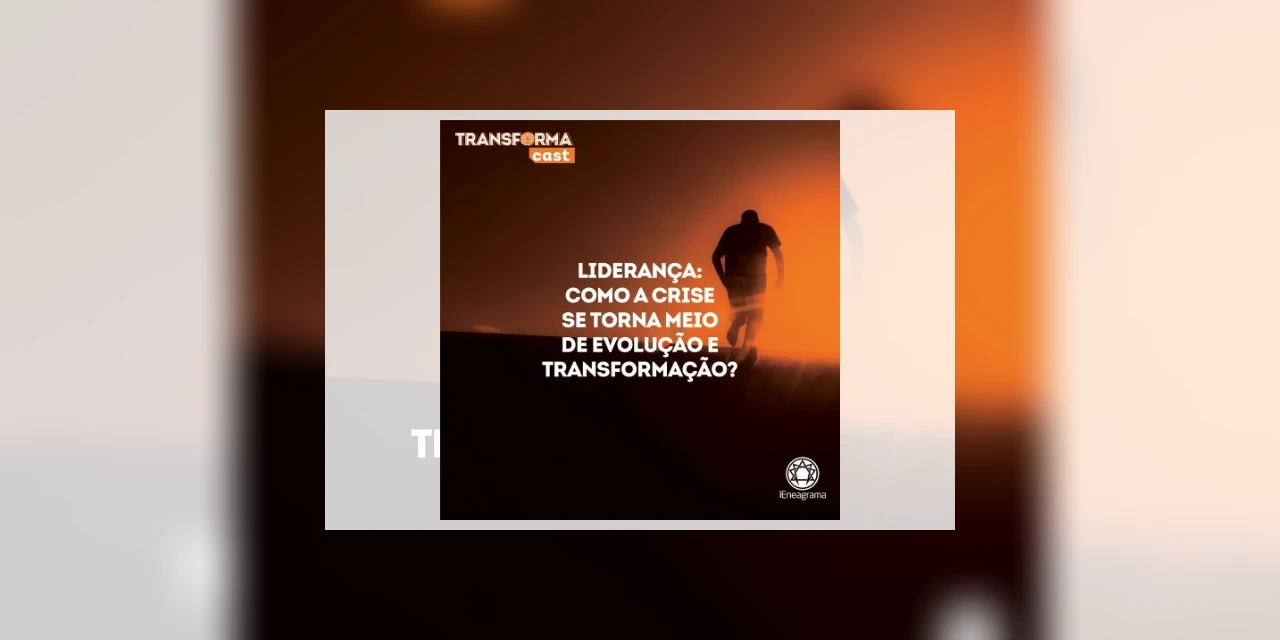 IEneagrama: Liderança - Como a crise se torna um meio de evolução e transformação?