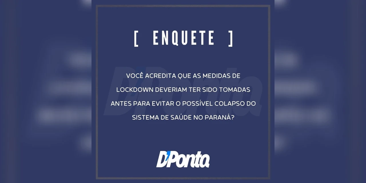 Enquete: As medidas de lockdown deveriam ter sido tomadas antes para evitar o colapso na saúde do Paraná?
