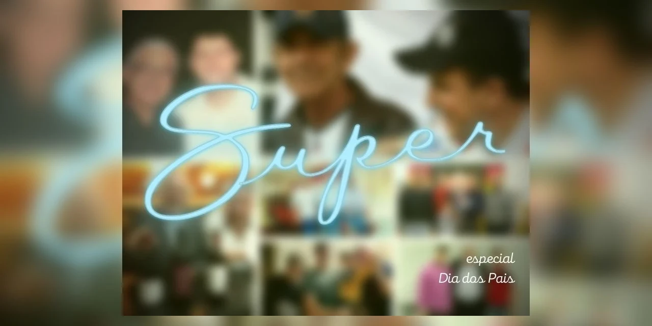 Coluna Super - Especial 'Dia dos Pais' - 08/08/2021