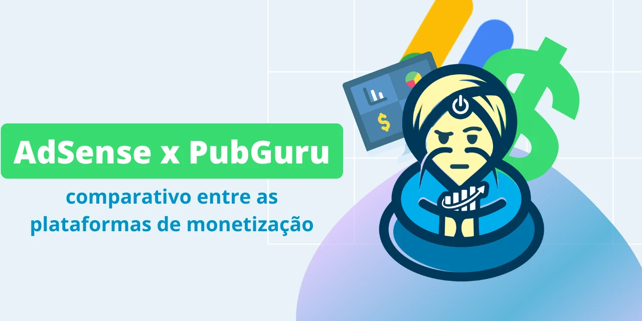 AdSense x PubGuru: um comparativo entre plataformas de monetização