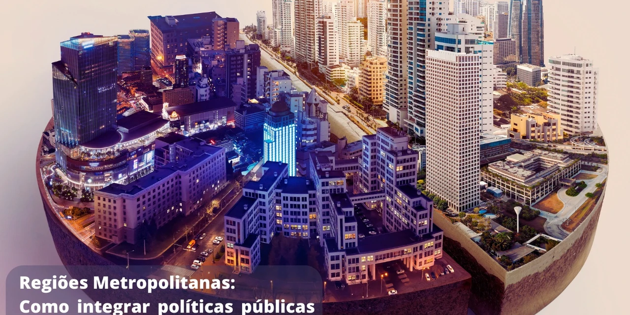 "Regiões Metropolitanas: Como integrar políticas públicas às expectativas das pessoas", por Lúcio Olivo Rosas